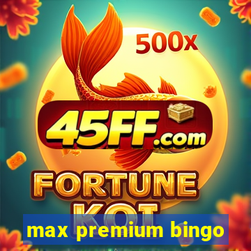 max premium bingo